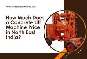 concrete machine mixer 4 concrete lift machine price in north east india